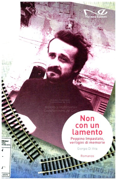 Non con un lamento : Peppino Impastato, vertigini di memorie - d--